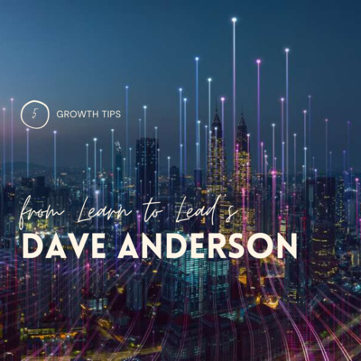 5 Growth Tips from Learn To Lead's Dave Anderson