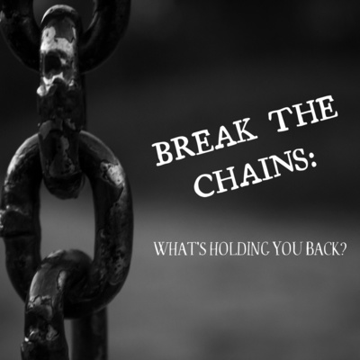 Break The Chains: What's Holding You Back?