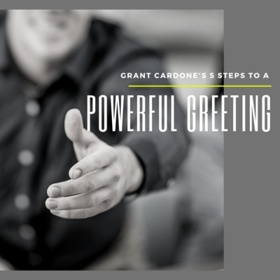 Grant Cardone's 5 Steps To A Powerful Greeting