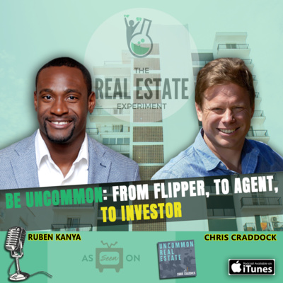 Be Uncommon: From Flipper, To Agent, To Investor - Chris Craddock Episode #106 episode artwork