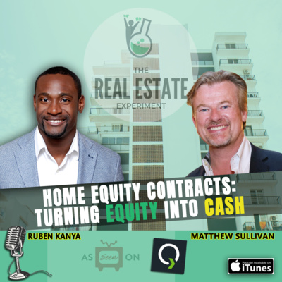 Home Equity Contracts: Turning Equity Into Cash - Matthew Sullivan Episode #123 episode artwork