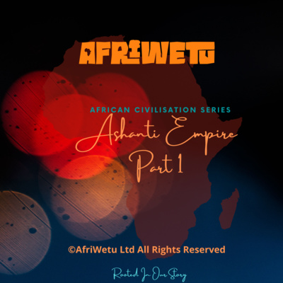 AfriWetu S3E1 - Ashanti Empire Pt1 (Civilisations)