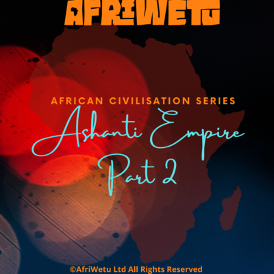 AfriWetu S3E2 - Ashanti Empire Pt2 (Civilisations)