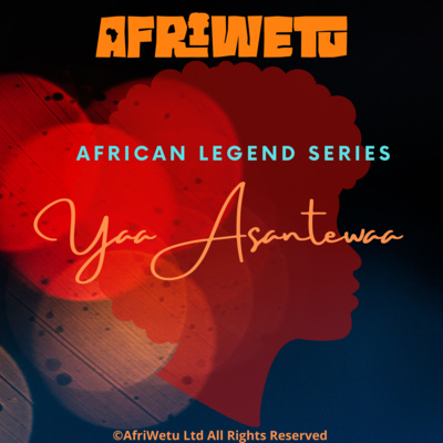 AfriWetu S3E3 - Yaa Asantewaa (Legends)