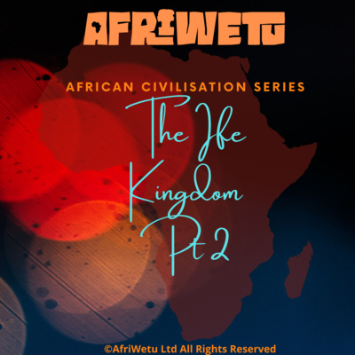 AfriWetu S3E6 - Ife Kingdom Pt2 (Civilisations)