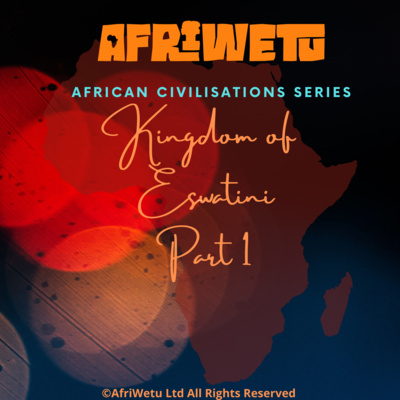 AfriWetu S3Ep15 - Eswatini Kingdom Pt1 (Civilisations)