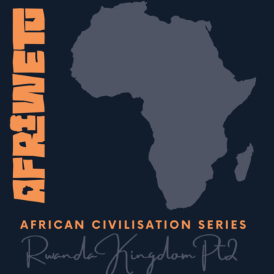 AfriWetu S4Ep2 - Rwanda Pt2 (Civilisations)