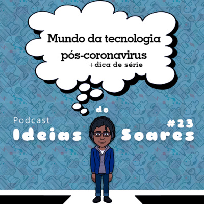 #23 O mundo da tecnologia pós-coronavírus