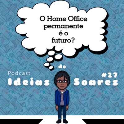 #27 O Home Office permanente é o futuro? + dica de minissérie