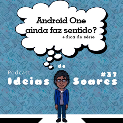 #37 Android One ainda faz sentido?