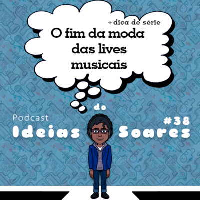 #38 O fim da moda das lives musicais + dica de série