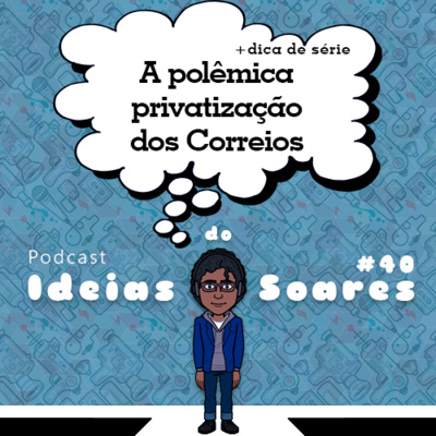 #40 A polêmica privatização dos Correios + dica de série