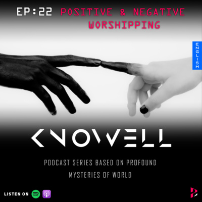 EP22 : POSITIVE & NEGATIVE WORSHIPPING | Knowell Series | English