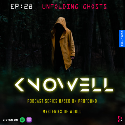EP28 : Unfolding GHOSTS| Knowell Series | English