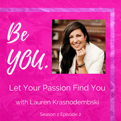 S2 Ep. 2 Let Your Passion Find You with Lauren Krasnodembski