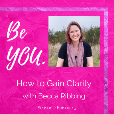 S2 Ep. 3 How to Gain Clarity with Becca Ribbing