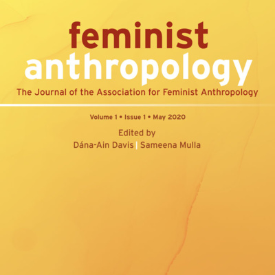 Introducing the "Feminist Anthropology" journal with co-editors Dr. Dána-Ain Davis and Dr. Sameena Mulla