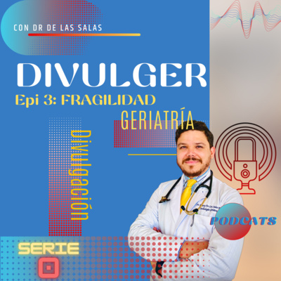 SERIE 0 Episodio 6 . Fragilidad, la moda del momento en geriatría.