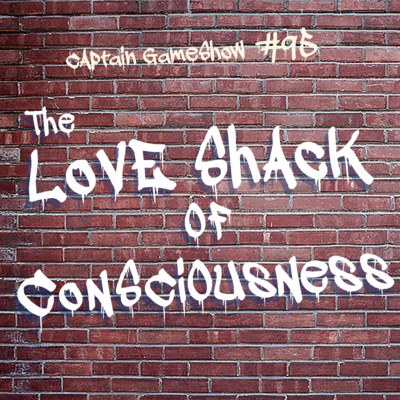 Episode 95: The Love Shack of Consciousness