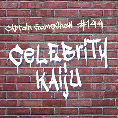 Episode 144: Celebrity Kaiju