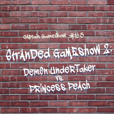 Episode 163: Stranded GameShow II - Demon Undertaker vs. Princess Peach