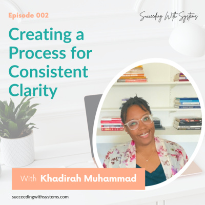 Episode 002: Creating a Process for Consistent Clarity