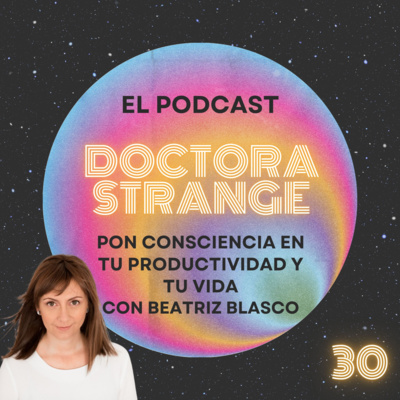 30. Pon consciencia en tu productividad y en tu vida con Beatriz Blasco