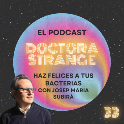 33. Haz felices a tus bacterias con Josep Maria Subirà