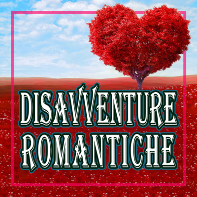 Le nostre DISAVVENTURE ROMANTICHE