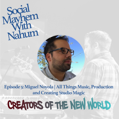 Episode 5: Miguel Noyola | All Things Music, Production and Creating Studio Magic episode artwork