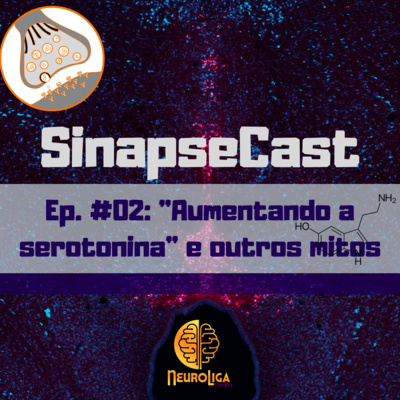 SinapseCast #02: "Aumentando a serotonina" e outros mitos