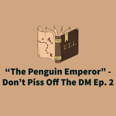 "The Penguin Emperor" - Don't Piss Off The DM Ep. 2 episode artwork
