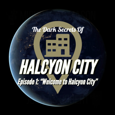 "Welcome to Halcyon City" - The Dark Secrets of Halcyon City Episode 1 episode artwork