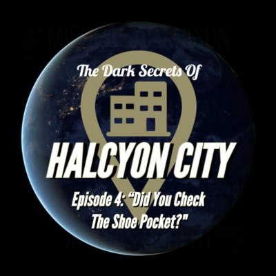 "Did You Check The Shoe Pocket?" - The Dark Secrets of Halcyon City Episode 4 episode artwork