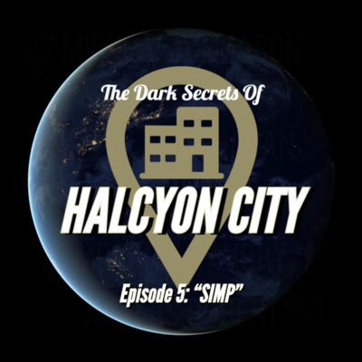 "SIMP" - The Dark Secrets of Halcyon City Episode 5 episode artwork