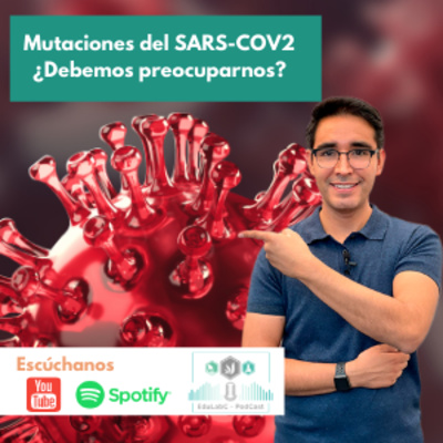 Mutaciones del SARS-COV2 ¿Debemos preocuparnos?| T1 Episodio 6