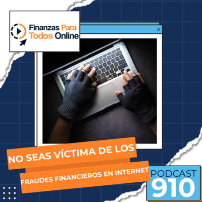 No seas víctima de los fraudes financieros en Internet - #910 episode artwork