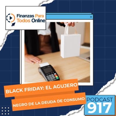 Black Friday: El agujero negro de la deuda de consumo - #917 episode artwork
