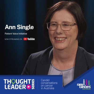 Thought Leader Series: Improving the patient voice in the Australian health system, Ann Single Thought Leader Series: Improving the patient voice in the Australian health system, Ann Single