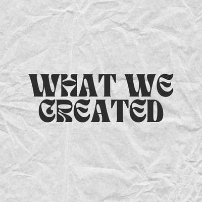 What We Created