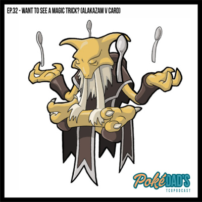Ep. 32 - Do You Want To See A Magic Trick? (Alakazam V Card)
