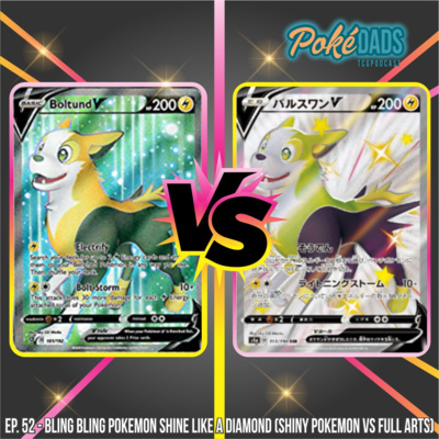 Ep. 52 - Bling Bling Pokemon Shine Like A Diamond (Shiny Pokemon VS Full Arts)
