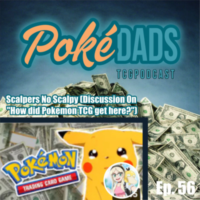 Ep. 56 - Scalpers No Scalpy (Discussion On "How did Pokemon TCG get here?")
