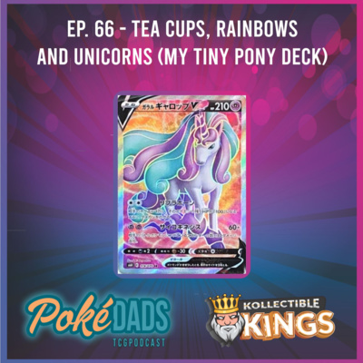 Ep. 66 - Tea Cups, Rainbows And Unicorns (My Tiny Pony Deck)