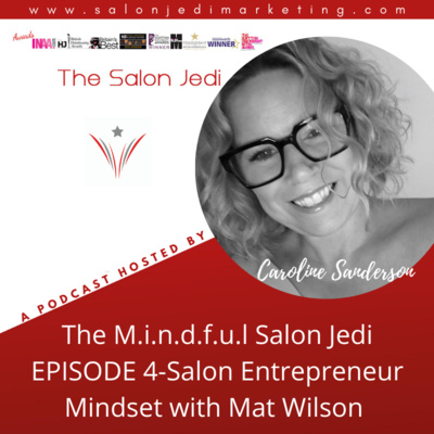 The M.i.n.d.f.u.l Salon Jedi EPISODE 4: Salon Entrepreneur Mindset with Mat Wilson