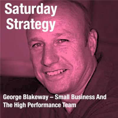 George Blakeway – Small Business And The High Performance Team