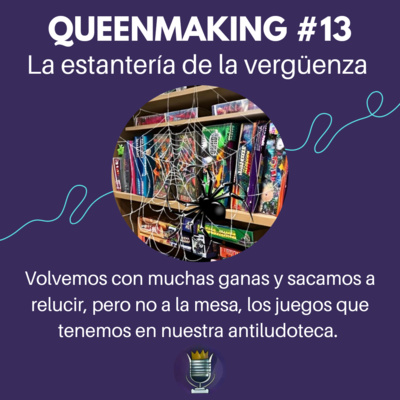 Queenmaking #13 -La estantería de la vergüenza