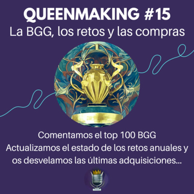 Queenmaking #15 - La BGG, los retos y las compras