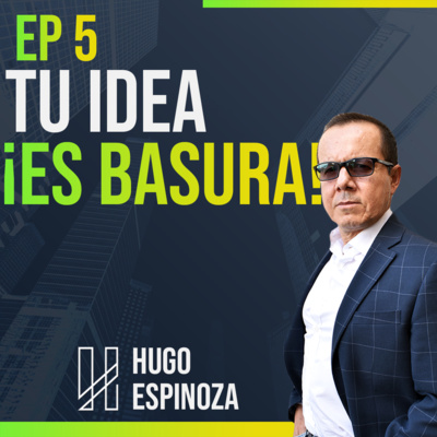 EP 5 ¡Tu idea es basura! EP 5 ¡Tu idea es basura!