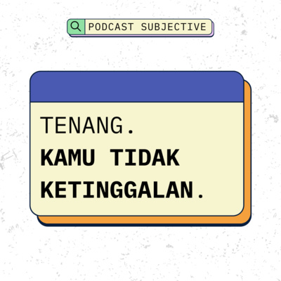 Tenang. Kamu Tidak Ketinggalan